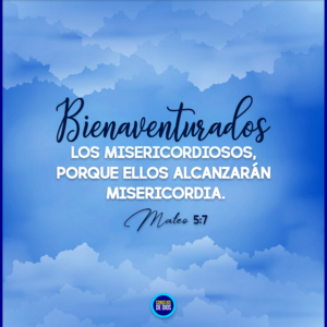 Bienaventurados los misericordiosos por quéellos alcanzarán misericordia
