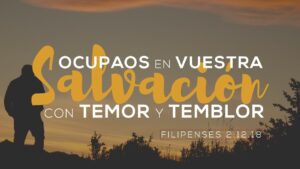 Cuidemos nuestra salvación con temor y temblor