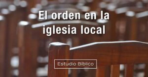Orden en la iglesia según la biblia