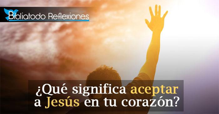 Aceptar A Cristo En Mi Corazon