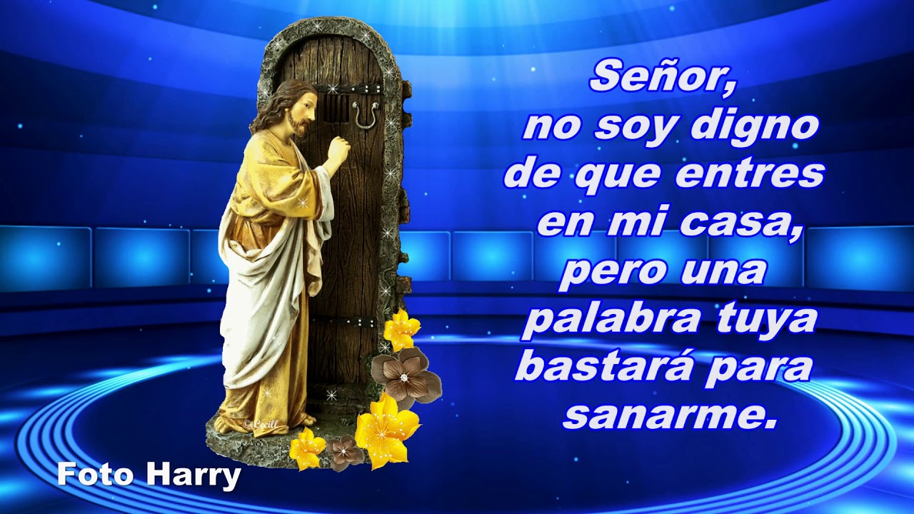 Señor no soy digno de que entres en mi casa 》 - La Luz de la Religión