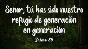 Señor tu has sido nuestro refugio de generacion en generacion