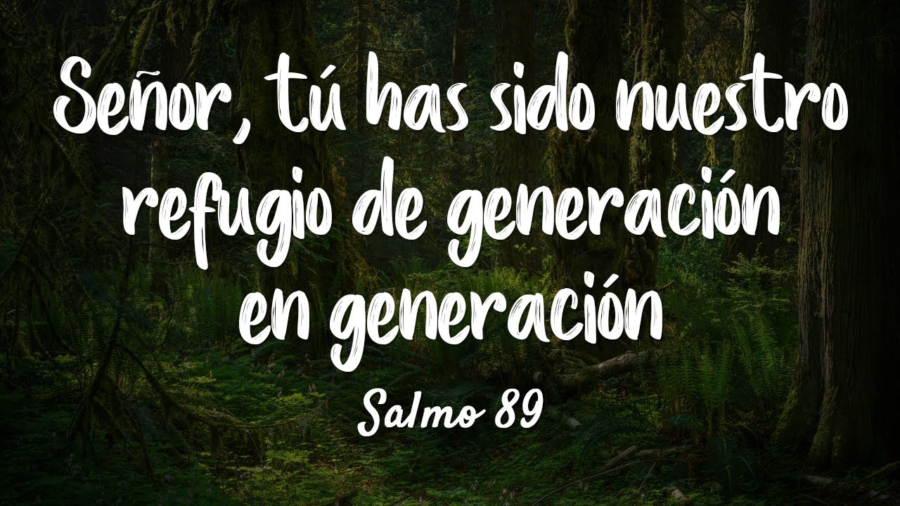 Señor tu has sido nuestro refugio de generacion en generacion 》 - La