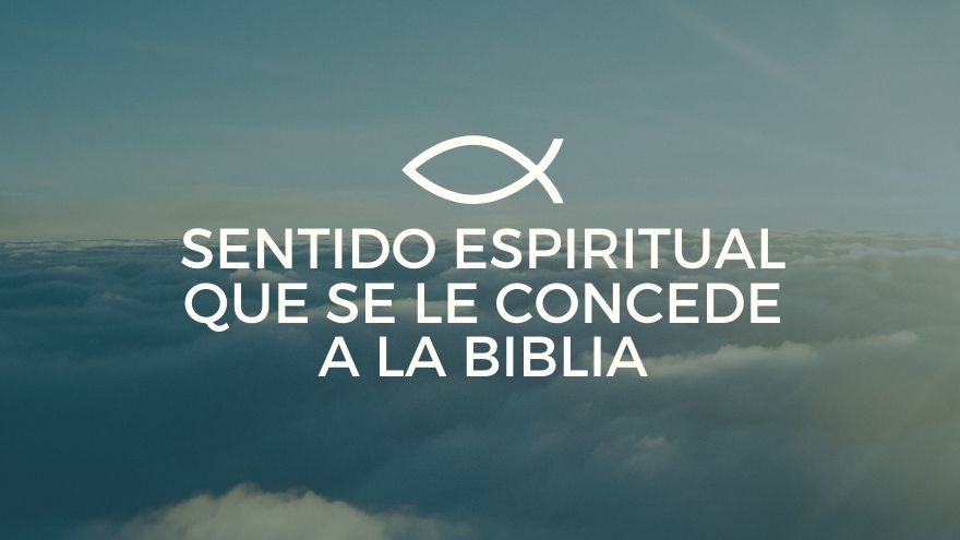 Sentido Espiritual Que Se Le Concede A La Biblia